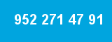 952 271 47 91